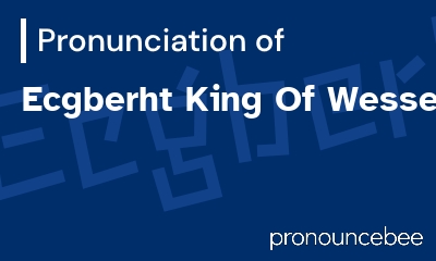how to pronounce ecgberht-king-of-wessex feature image