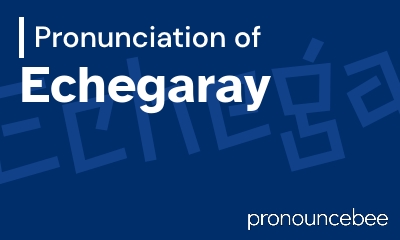 how to pronounce echegaray feature image