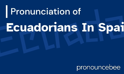 how to pronounce ecuadorians-in-spain feature image