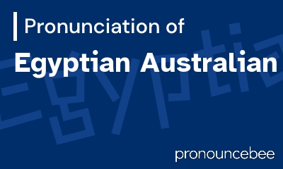 how to pronounce egyptian-australian feature image