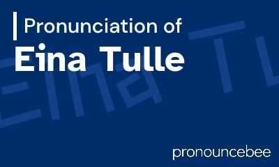 how to pronounce eina-tulle feature image