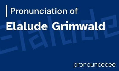how to pronounce elalude-grimwald feature image