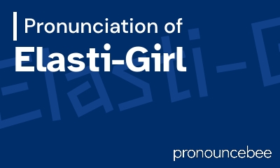 how to pronounce elasti-girl feature image