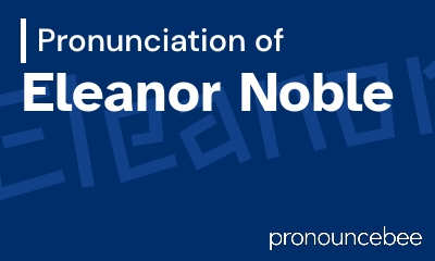 how to pronounce eleanor-noble feature image
