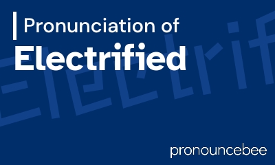 how to pronounce electrified feature image