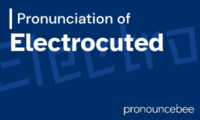 how to pronounce electrocuted feature image