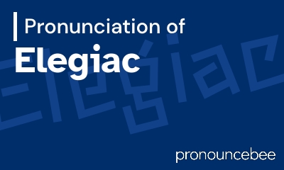 how to pronounce elegiac feature image