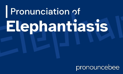 how to pronounce elephantiasis feature image
