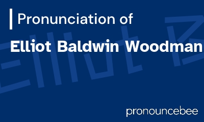 how to pronounce elliot-baldwin-woodman feature image
