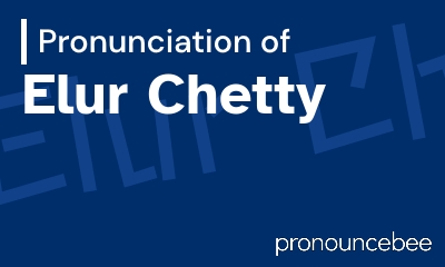 how to pronounce elur-chetty feature image