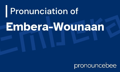 how to pronounce embera-wounaan feature image