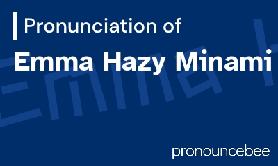 how to pronounce emma-hazy-minami feature image