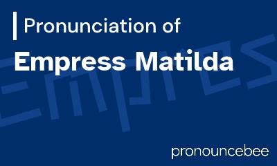 how to pronounce empress-matilda feature image