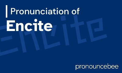 how to pronounce encite feature image
