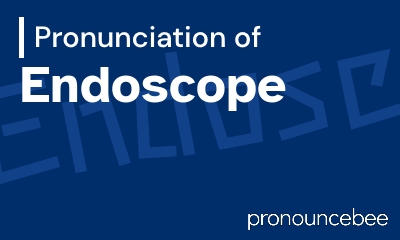 how to pronounce endoscope feature image