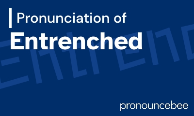 how to pronounce entrenched feature image