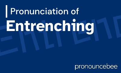 how to pronounce entrenching feature image