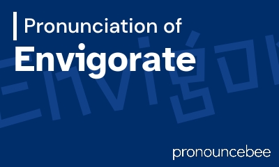 how to pronounce envigorate feature image