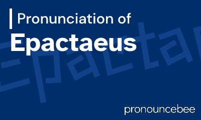 how to pronounce epactaeus feature image