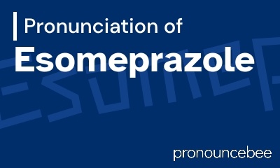 how to pronounce esomeprazole feature image