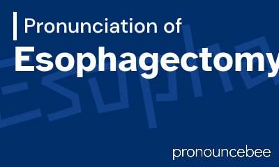 how to pronounce esophagectomy feature image