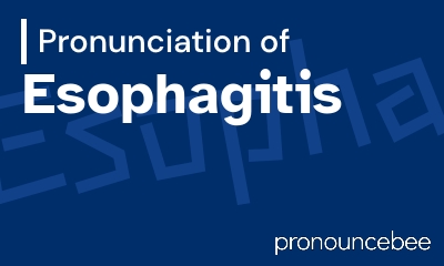 how to pronounce esophagitis feature image