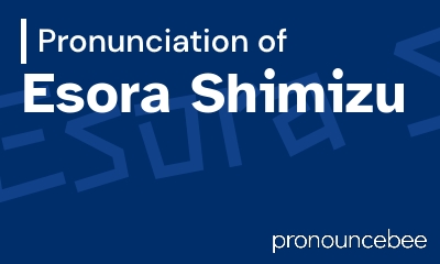 how to pronounce esora-shimizu feature image