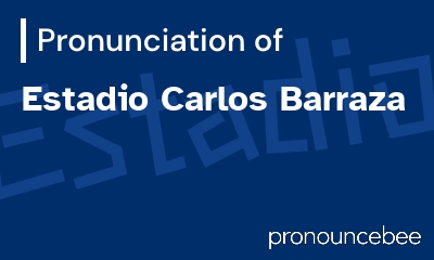 how to pronounce estadio-carlos-barraza feature image