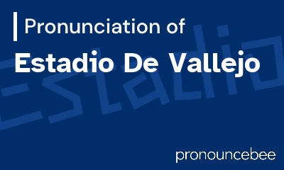 how to pronounce estadio-de-vallejo feature image