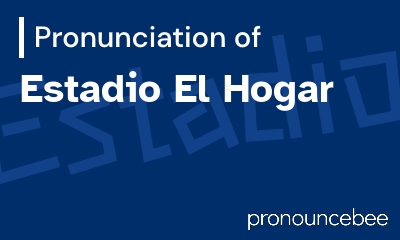 how to pronounce estadio-el-hogar feature image