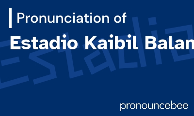 how to pronounce estadio-kaibil-balam feature image