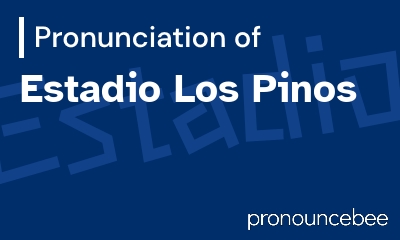 how to pronounce estadio-los-pinos feature image