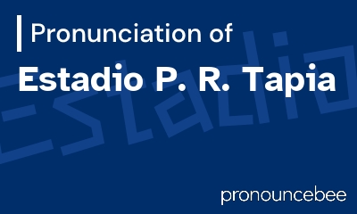 how to pronounce estadio-p-r-tapia feature image