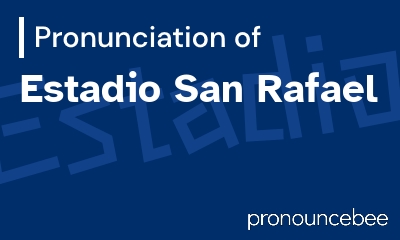 how to pronounce estadio-san-rafael feature image