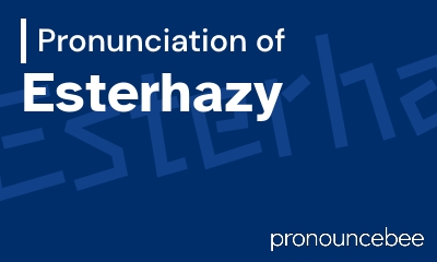 how to pronounce esterhazy feature image