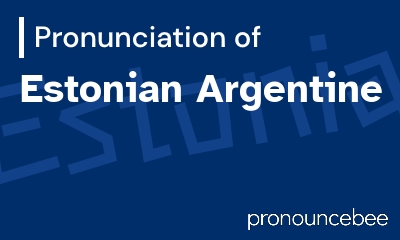how to pronounce estonian-argentine feature image