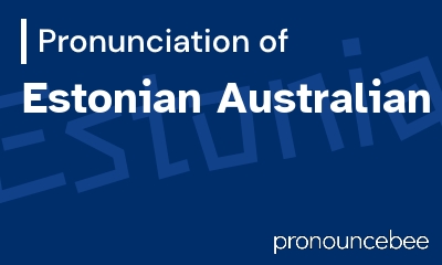 how to pronounce estonian-australian feature image