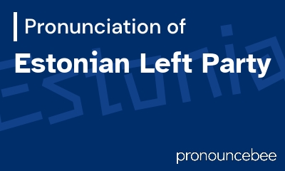 how to pronounce estonian-left-party feature image