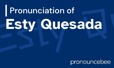 how to pronounce esty-quesada feature image