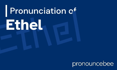 how to pronounce ethel feature image