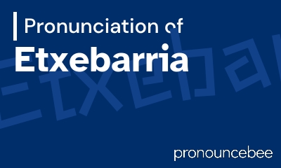 how to pronounce etxebarria feature image