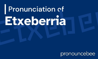 how to pronounce etxeberria feature image