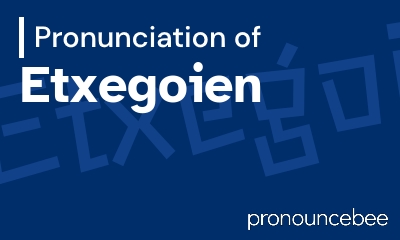 how to pronounce etxegoien feature image