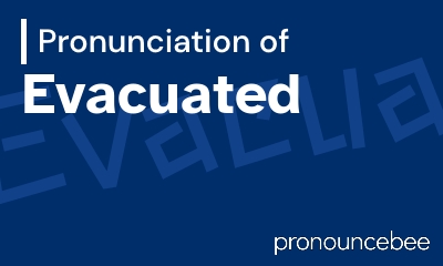 how to pronounce evacuated feature image