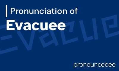 how to pronounce evacuee feature image