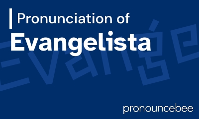 how to pronounce evangelista feature image