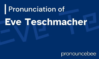 how to pronounce eve-teschmacher feature image