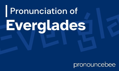 how to pronounce everglades feature image