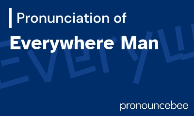 how to pronounce everywhere-man feature image