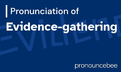 how to pronounce evidence-gathering feature image